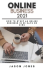 Image for Online Business 2021 : How to Start an Online Business in 30 Days or Less A Step-By-Step Guide to Run a 6 Figure Business