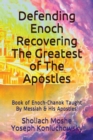 Image for Defending Enoch-Recovering The Greatest of The Apostles : Book of Enoch-Chanok Taught By Messiah &amp; His Apostles!