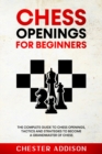 Image for Chess Opening For Beginners : The Complete Guide to Chess Openings, Tactics and Strategies to Become a Grandmaster of Chess
