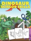 Image for Dinosaur Scissor Skills : A Preschool Cut and Paste Workbook for Kids Ages 3-5, Activity Book with Amazing Designs