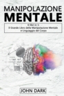 Image for Manipolazione Mentale : 6 LIBRI IN 1 Il grande libro della manipolazione mentale e linguaggio del corpo