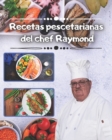 Image for Recetas pescetarianas del chef Raymond : Mas de 240 recetas de pescadores