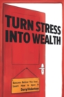 Image for Turn Stress Into Wealth : Success Behind This Door... Learn How to Open It! (Stress Management for Women and Men, Stress Free Productivity, Mental Health)