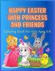 Image for Happy Easter With Princess And Friends : Funny Drawing With Princess, Unicorn, Bunny And Easter Egg Make Beautiful And Unique Color Pages, Mazes And Dot - To - Dot