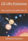 Image for Gli Ufo Esistono : Non siamo soli nell&#39;Universo