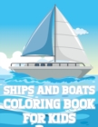 Image for Ships And Boats Coloring Book For Kids : Fun Sailing Ships Adventures Activity Book For Boys And Girls With Illustrations of Boats And Ships