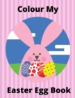 Image for Colour My Easter Egg Book : Childrens Easter Egg Colouring Book: Simple Eggs to Colour In: Ages 3-11