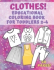 Image for Clothes! Educational Coloring Book for Toddlers 2-4
