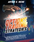Image for Options Trading Strategies : The Ultimate and Complete Guide on How to Make Money with the Best and Working Options Trading Strategies to Generate a Long-Term Passive Income and Quit Your Job.