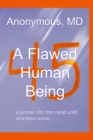 Image for A Flawed Human Being : a primer into the mind unfit, and then some...