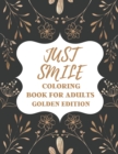 Image for Just Smile Coloring Book For Adults Golden Edition : Amazing Designs for Mind Relaxation, Perfect Gift for Parents, Seniors (Dementia, Alzheimer&#39;s and Parkinson&#39;s Patients)