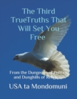 Image for The Third True Truths That Will Set You Free : From the Dungeons of Politics and Dunghills of Religions