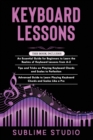 Image for Keyboard Lessons : 3 in 1- Essential Guide for Beginners+ Tips and tricks+ Advanced Guide to Learn Playing Keyboard Chords and Scales Like a Pro