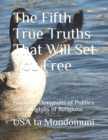 Image for The Fifth True Truths That Will Set You Free : From the Dungeons of Politics and Dunghills of Religions
