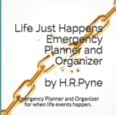 Image for Life Just Happens Emergency Planner and Organizer by H.R. Pyne : Emergency planner and organizer for when life events happen