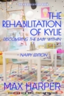Image for The Rehabilitation of Kylie - nappy edition : Discovering the baby within