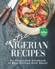 Image for Exotic Nigerian Recipes : An Illustrated Cookbook of West African Dish Ideas!