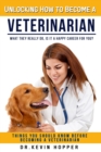 Image for Unlocking How to Become a Veterinarian : Things You Should Know Before Becoming a Veterinarian: What They Really Do, Is It A Happy Career For You?
