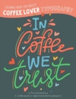 Image for Coffee Lover Typography Coloring Book for Adults : In Coffee We Trust