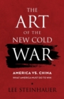 Image for The Art of the New Cold War : America vs China. What America Must Do To Win.