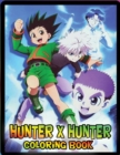 Image for Hunter x Hunter Coloring Book : An Amazing Coloring Book For Stress Relieving, Relaxation And Having Fun With All Characters Of &quot;Hunter x Hunter&quot;