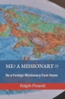 Image for ME? A MISSIONARY ?? : Be a Foreign Missionary from Home