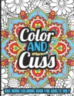 Image for Color and Cuss Bad Word Coloring Book for Adults Only : Swear Word Coloring Book to Release Your Anger and Boost Creativity