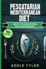 Image for Pescatarian Mediterranean Diet : 2 Books In 1: Over 150 Dishes For Cooking Healthy Fish And Seafood Recipes