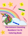 Image for The Unicorn Counting Numbers 1 to 10 Coloring Book