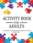 Image for Activity Book For Adults : Extra Large Adult Activity Book Of Puzzles Featuring Word Search, Sudoku, Crossword Puzzles, Codeword, Kriss Kross, Maze &amp; More!
