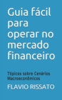 Image for Guia facil para operar no mercado financeiro : Topicos sobre Cenarios Macroeconomicos