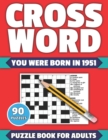 Image for Crossword : You Were Born In 1951: Crossword Puzzle Book For All Word Games Fans Seniors And Adults With Large Print 90 Puzzles And Solutions Who Were Born In 1951 To Pass Your Lonely Time