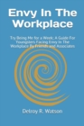 Image for Envy In The Workplace : Try Being Me for a Week; A Guide For Youngsters Facing Envy In The Workplace By Friends and Associates