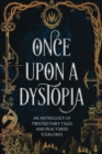 Image for Once Upon A Dystopia : An Anthology of Twisted Fairy Tales and Fractured Folklore