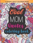 Image for Cool Mom Quotes Coloring Book : Funny Mom Quotes and Patterns for Relaxation, Stress Relief and Mindfulness