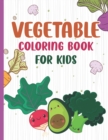 Image for Vegetables Coloring Book for Kids : Relaxation Activity Vegetable Coloring Drawing Book - Stress Relief Activity Book - For Toddler, Preschooler and Kindergartener - Color the Garden Vegetables of You