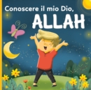 Image for Conoscere il mio Dio, Allah : un libro islamico per bambini che si chiedono &quot;Chi e Allah?&quot;