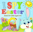 Image for I Spy Easter Book For Kids Ages 2-5 : A Fun Easter Activity Book Stuff Guessing Game For Kid (Toddler and Preschool Gift) - Let&#39;s Play and Learn ABC Alphabet (I Spy With My Little Eye Easter Things)