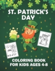 Image for St. Patrick&#39;s Day Coloring Book for Kids Ages 4-8 : Saint Patrick&#39;s Day Coloring Book with Leprechauns for Kids Ages 4-8 Toddler and Preschool/ St. Patrick&#39;s Day Children&#39;s Coloring Book With Saint Pa