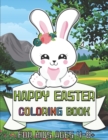 Image for Happy Easter Coloring Book : Kids Ages 4-8 + Spring Colouring Edition - Cute Bunnies Chicks Baskets Eggs and More