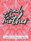 Image for Made to be a Mother : A Coloring Book of Positive Affirmations for Pregnant Women for Relaxation and Positivity