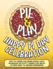 Image for Pie &amp; Play : Happy Pi Day Celebration Fun To Learn Coloring Book With Hilarious Activity Pages For Math Lovers And To Inspire Nerdiness