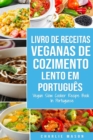 Image for Livro de Receitas Veganas de Cozimento Lento Em portugues/ Vegan Slow Cooker Recipe Book In Portuguese