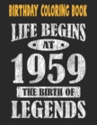 Image for Birthday Coloring Book Life Begins At 1959 The Birth Of Legends : Easy, Relaxing, Stress Relieving Beautiful Abstract Art Coloring Book For Adults Color Meditate Relax, 62 Year Old Birthday Large Prin