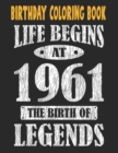 Image for Birthday Coloring Book Life Begins At 1961 The Birth Of Legends : Easy, Relaxing, Stress Relieving Beautiful Abstract Art Coloring Book For Adults Color Meditate Relax, 60 Year Old Birthday Large Prin