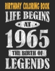 Image for Birthday Coloring Book Life Begins At 1965 The Birth Of Legends : Easy, Relaxing, Stress Relieving Beautiful Abstract Art Coloring Book For Adults Color Meditate Relax, 56 Year Old Birthday Large Prin