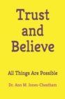 Image for Trust and Believe : All Things Are Possible