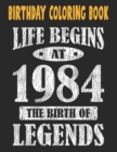 Image for Birthday Coloring Book Life Begins At 1984 The Birth Of Legends : Easy, Relaxing, Stress Relieving Beautiful Abstract Art Coloring Book For Adults Color Meditate Relax, 37 Year Old Birthday Large Prin
