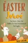 Image for Easter Jokes : Fun Easter Jokes And Riddles For Kids Entertainment And Giggles