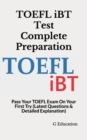 Image for TOEFL iBT Test Complete Preparation : Pass Your TOEFL Exam On Your First Try (Latest Questions &amp; Detailed Explanation)